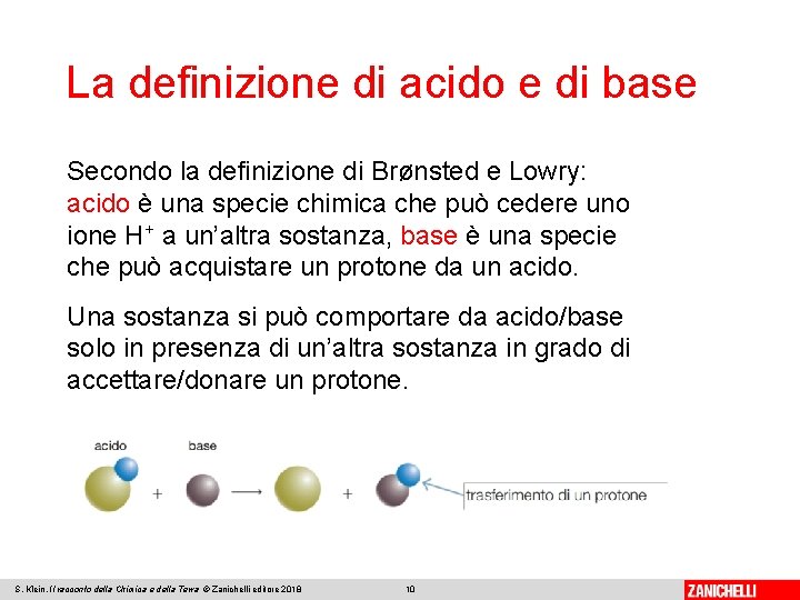 La definizione di acido e di base Secondo la definizione di Brønsted e Lowry: