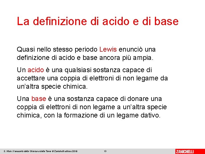 La definizione di acido e di base Quasi nello stesso periodo Lewis enunciò una