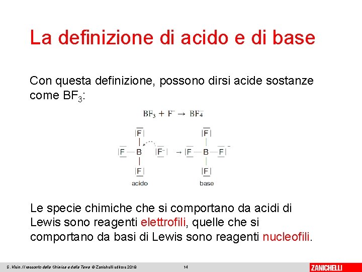 La definizione di acido e di base Con questa definizione, possono dirsi acide sostanze