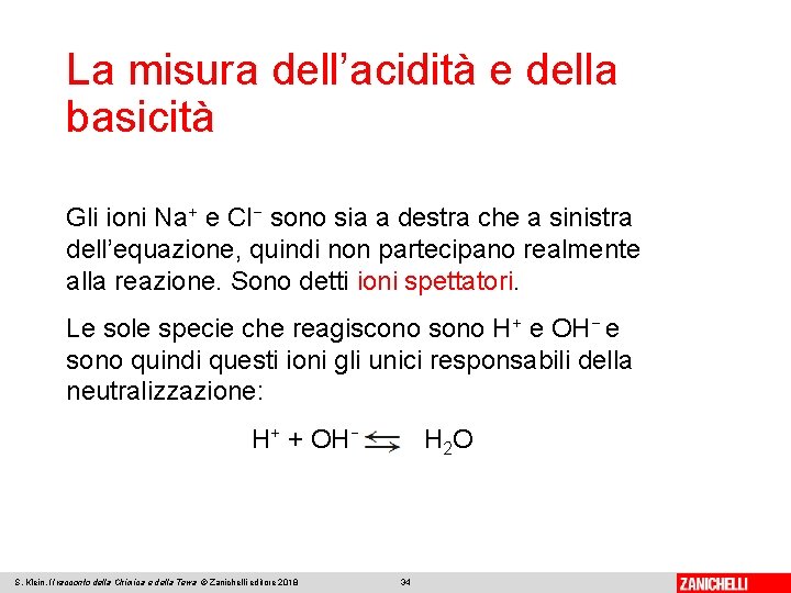 La misura dell’acidità e della basicità Gli ioni Na+ e Cl− sono sia a