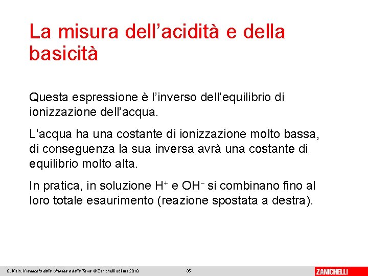 La misura dell’acidità e della basicità Questa espressione è l’inverso dell’equilibrio di ionizzazione dell’acqua.