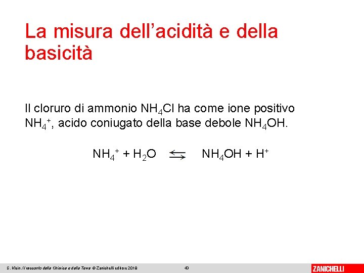 La misura dell’acidità e della basicità Il cloruro di ammonio NH 4 Cl ha