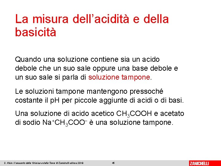 La misura dell’acidità e della basicità Quando una soluzione contiene sia un acido debole