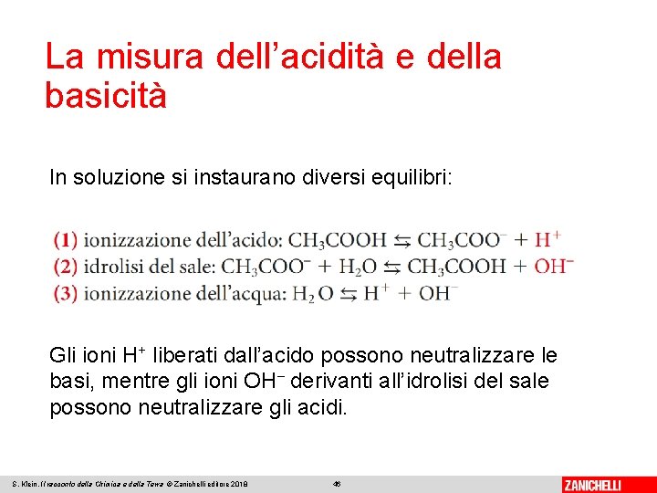 La misura dell’acidità e della basicità In soluzione si instaurano diversi equilibri: Gli ioni