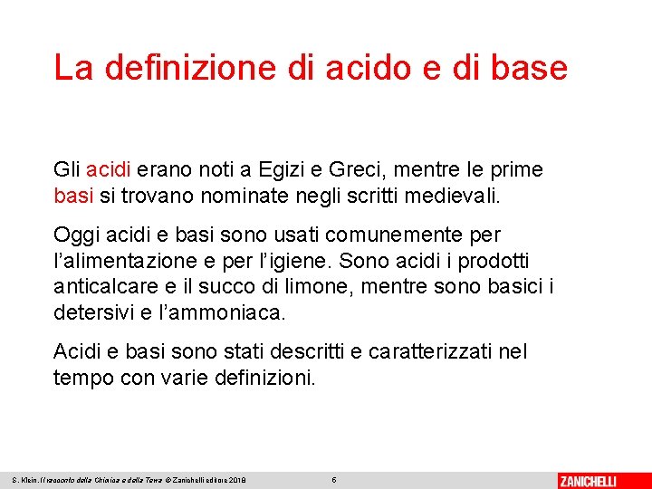 La definizione di acido e di base Gli acidi erano noti a Egizi e