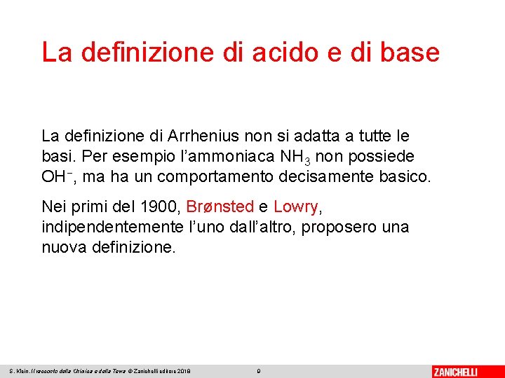 La definizione di acido e di base La definizione di Arrhenius non si adatta