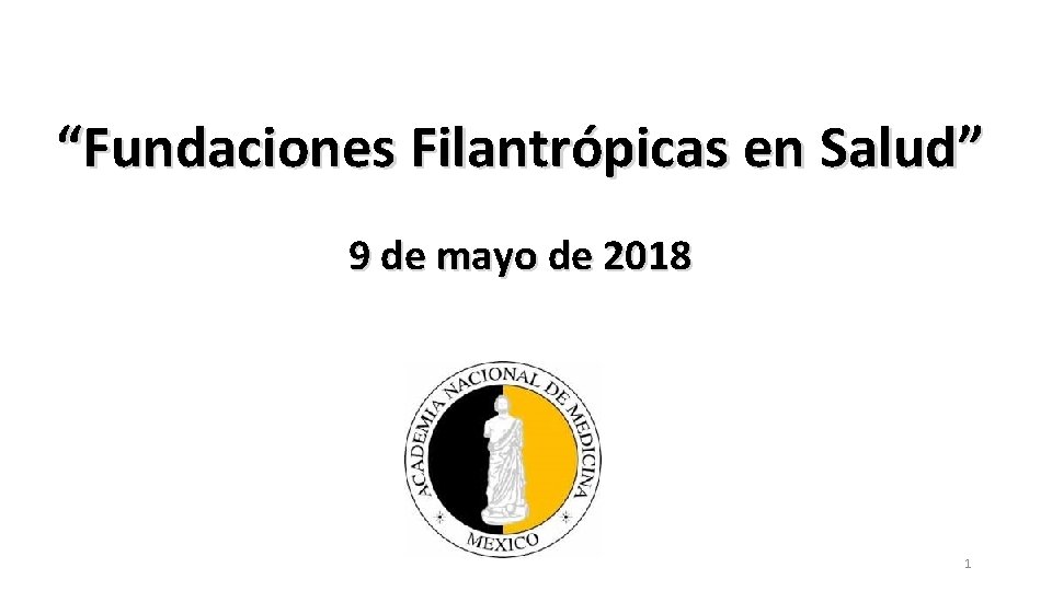 “Fundaciones Filantrópicas en Salud” 9 de mayo de 2018 1 