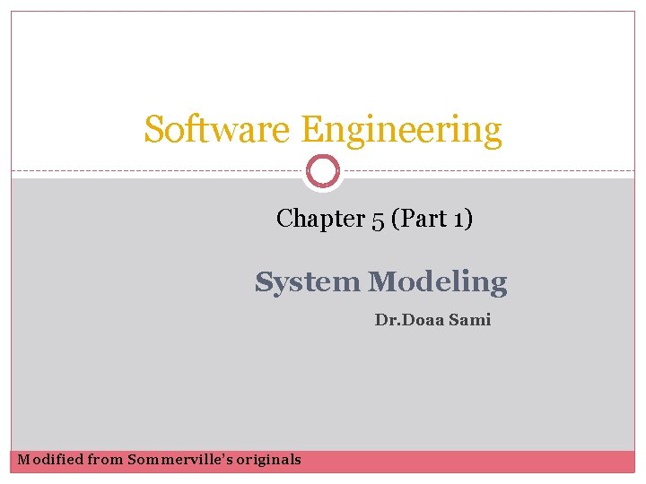 Software Engineering Chapter 5 (Part 1) System Modeling Dr. Doaa Sami Modified from Sommerville’s