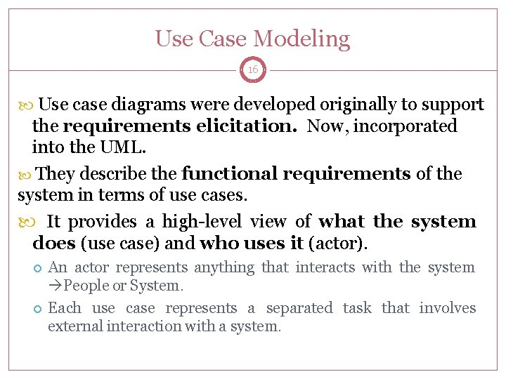 Use Case Modeling 16 Use case diagrams were developed originally to support the requirements