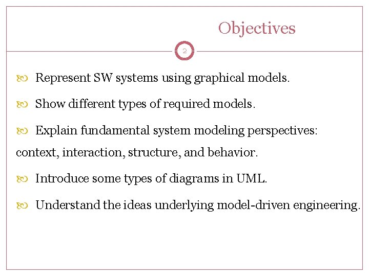 Objectives 2 Represent SW systems using graphical models. Show different types of required models.