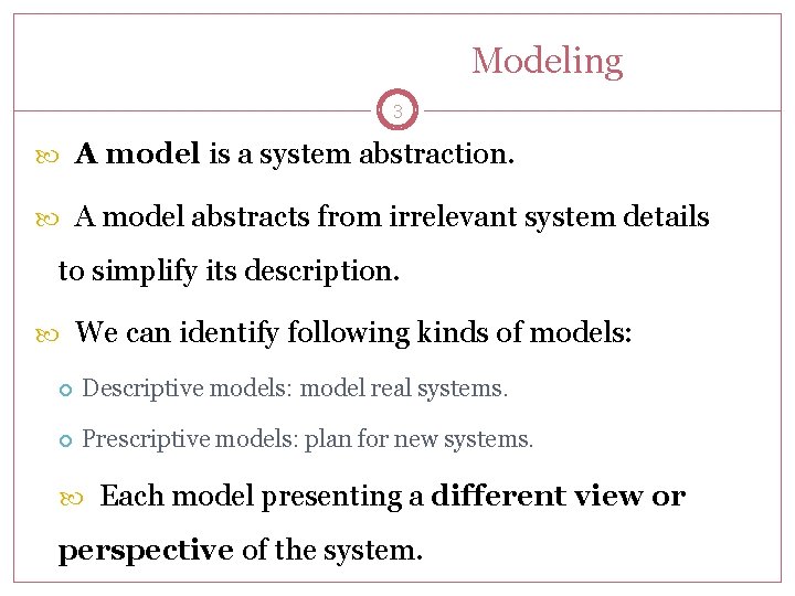 Modeling 3 A model is a system abstraction. A model abstracts from irrelevant system