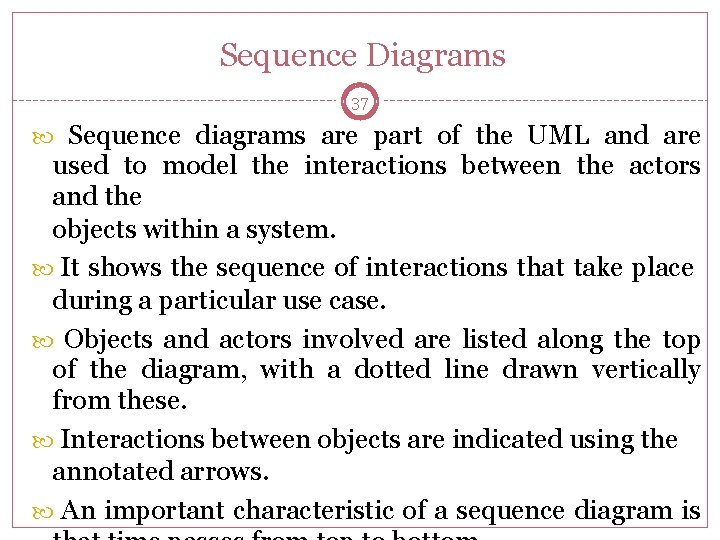 Sequence Diagrams 37 Sequence diagrams are part of the UML and are used to