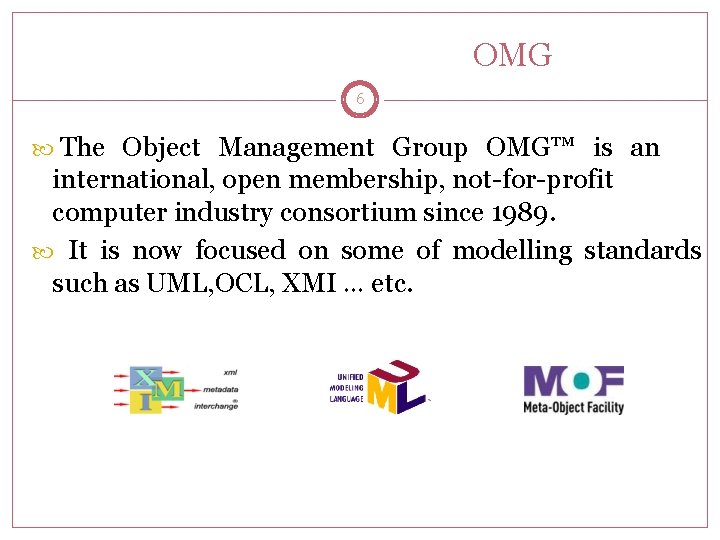 OMG 6 The Object Management Group OMG™ is an international, open membership, not-for-profit computer
