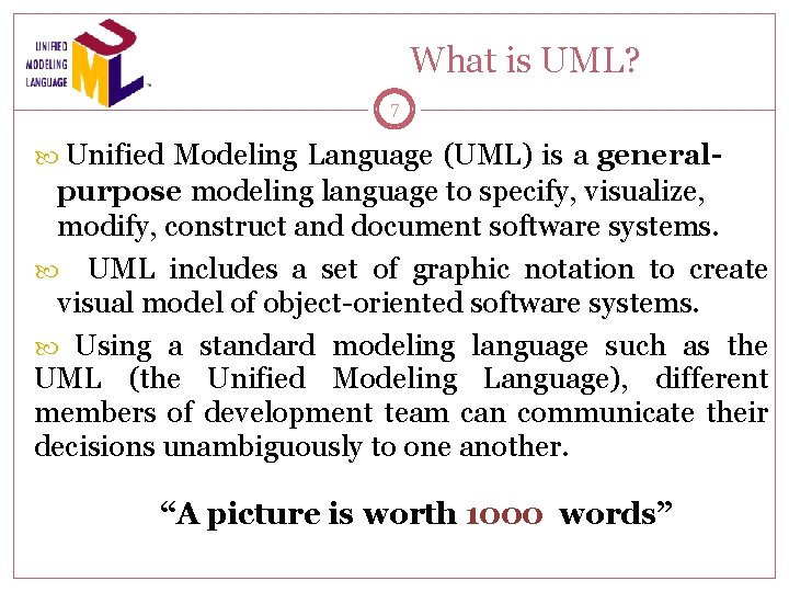 What is UML? 7 Unified Modeling Language (UML) is a general- purpose modeling language