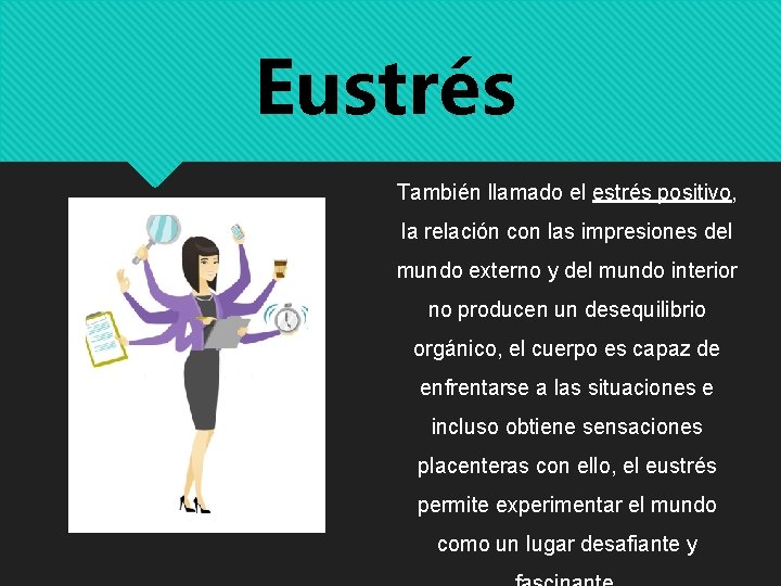 Eustrés También llamado el estrés positivo, la relación con las impresiones del mundo externo