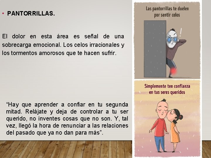  • PANTORRILLAS. El dolor en esta área es señal de una sobrecarga emocional.