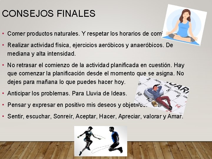 CONSEJOS FINALES • Comer productos naturales. Y respetar los horarios de comida. • Realizar