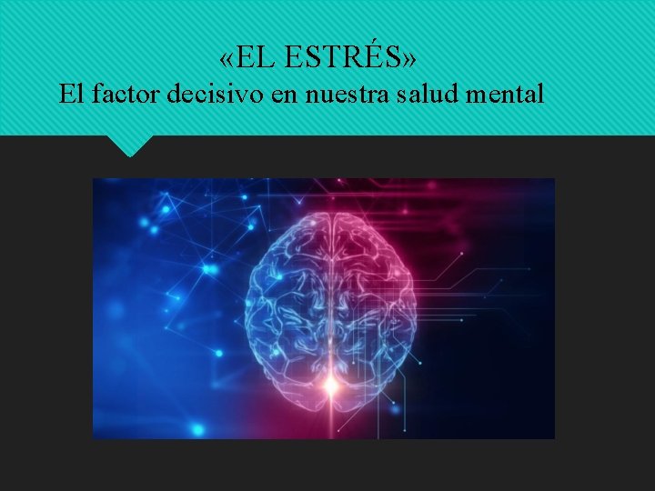  «EL ESTRÉS» El factor decisivo en nuestra salud mental 