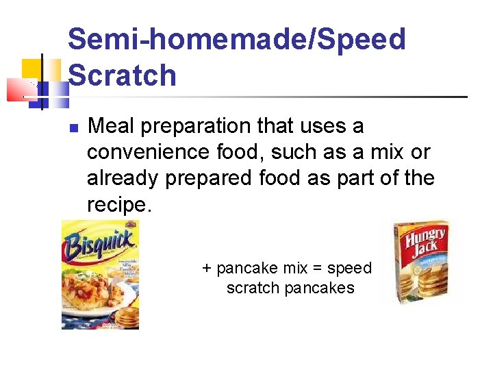 Semi-homemade/Speed Scratch Meal preparation that uses a convenience food, such as a mix or Semi-homemade/Speed Scratch Meal preparation that uses a convenience food, such as a mix or