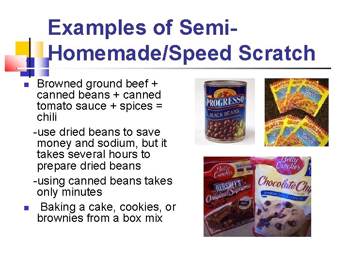 Examples of Semi. Homemade/Speed Scratch Browned ground beef + canned beans + canned tomato Examples of Semi. Homemade/Speed Scratch Browned ground beef + canned beans + canned tomato