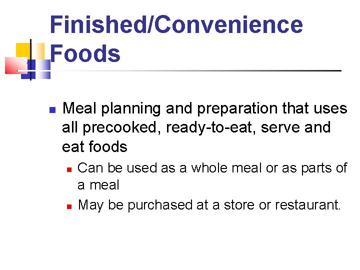 Finished/Convenience Foods Meal planning and preparation that uses all precooked, ready-to-eat, serve and eat Finished/Convenience Foods Meal planning and preparation that uses all precooked, ready-to-eat, serve and eat