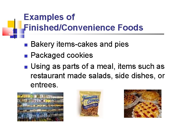 Examples of Finished/Convenience Foods Bakery items-cakes and pies Packaged cookies Using as parts of Examples of Finished/Convenience Foods Bakery items-cakes and pies Packaged cookies Using as parts of