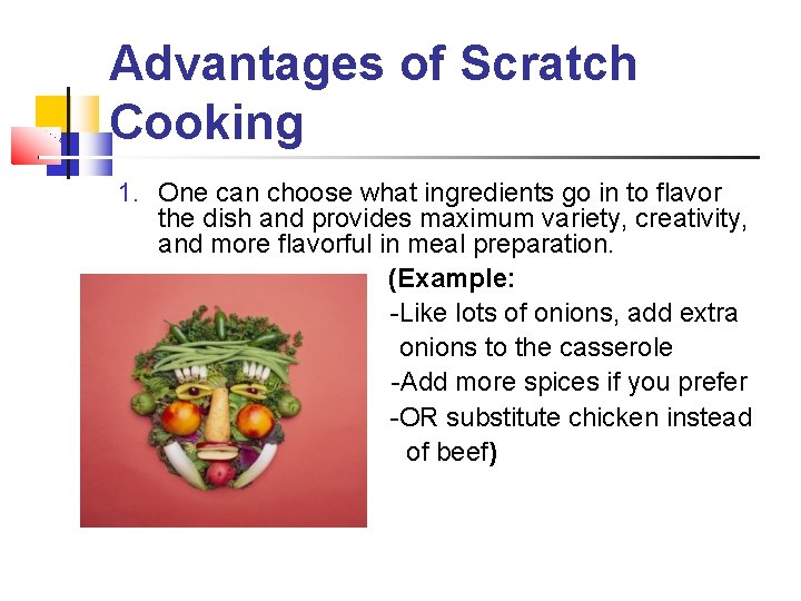 Advantages of Scratch Cooking 1. One can choose what ingredients go in to flavor Advantages of Scratch Cooking 1. One can choose what ingredients go in to flavor