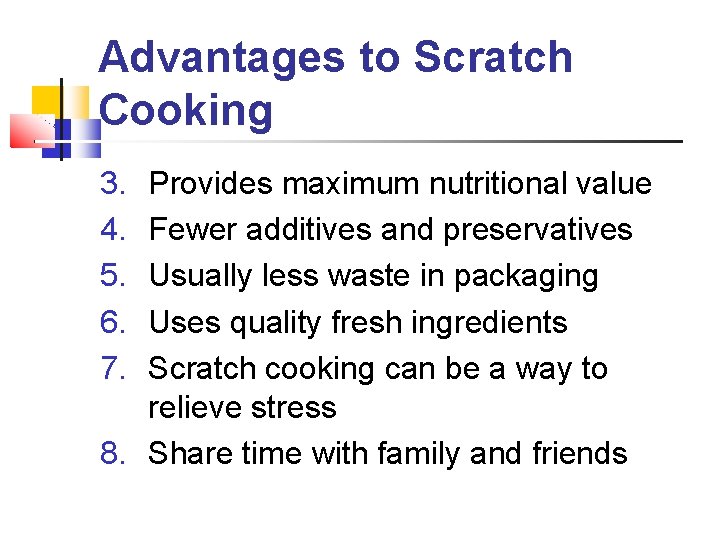 Advantages to Scratch Cooking 3. 4. 5. 6. 7. Provides maximum nutritional value Fewer Advantages to Scratch Cooking 3. 4. 5. 6. 7. Provides maximum nutritional value Fewer