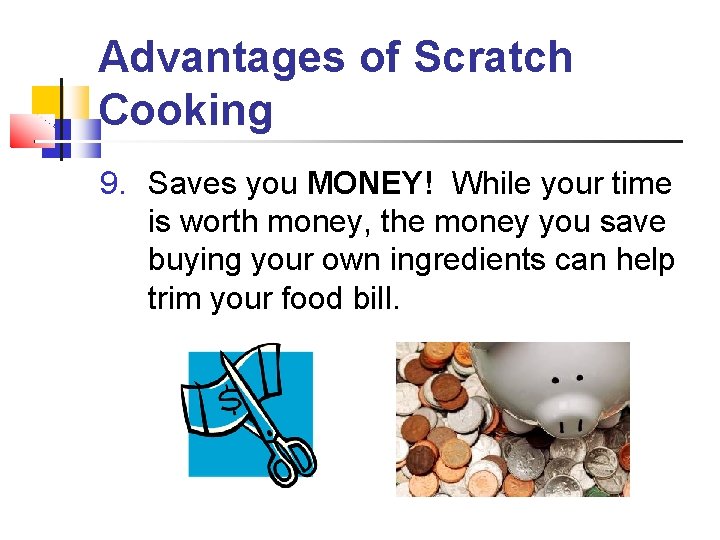 Advantages of Scratch Cooking 9. Saves you MONEY! While your time is worth money, Advantages of Scratch Cooking 9. Saves you MONEY! While your time is worth money,