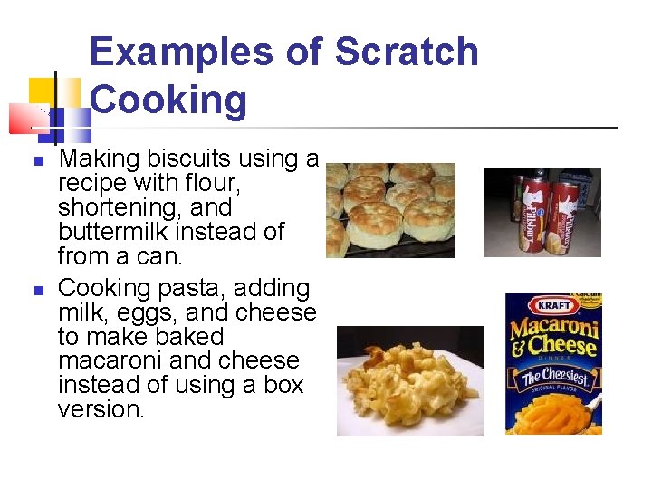 Examples of Scratch Cooking Making biscuits using a recipe with flour, shortening, and buttermilk Examples of Scratch Cooking Making biscuits using a recipe with flour, shortening, and buttermilk