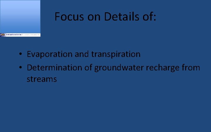 Focus on Details of: • Evaporation and transpiration • Determination of groundwater recharge from