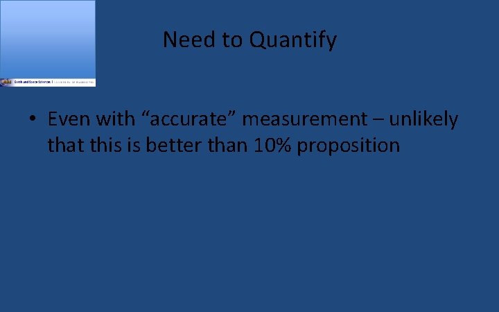 Need to Quantify • Even with “accurate” measurement – unlikely that this is better