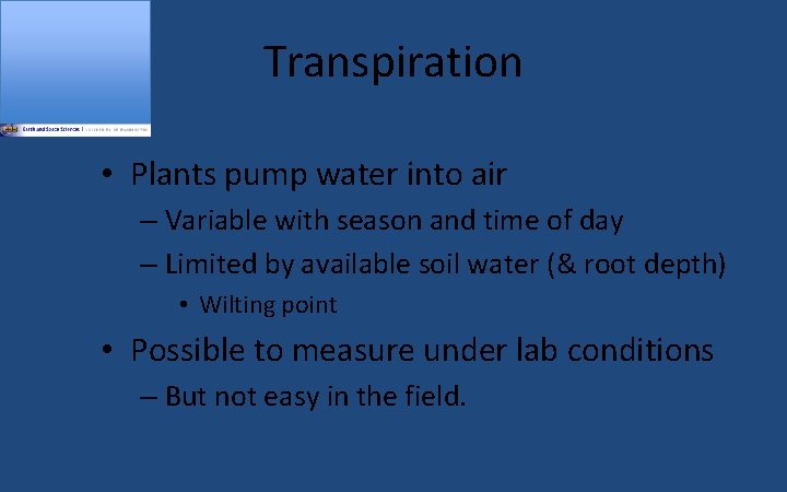 Transpiration • Plants pump water into air – Variable with season and time of