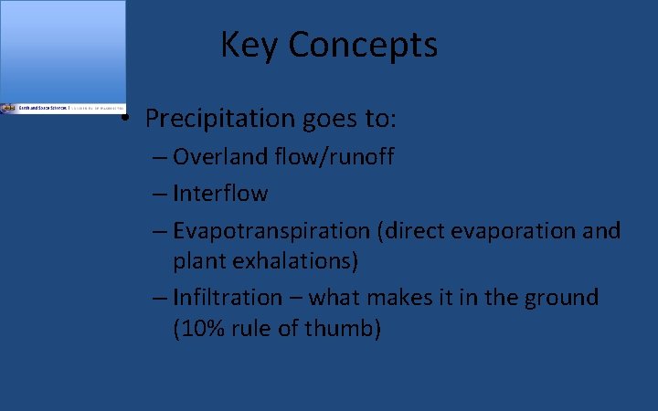 Key Concepts • Precipitation goes to: – Overland flow/runoff – Interflow – Evapotranspiration (direct