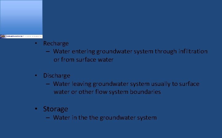  • Recharge – Water entering groundwater system through infiltration or from surface water
