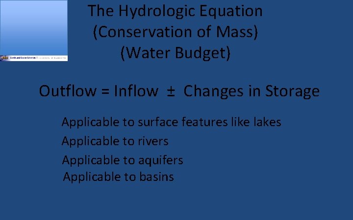 The Hydrologic Equation (Conservation of Mass) (Water Budget) Outflow = Inflow ± Changes in