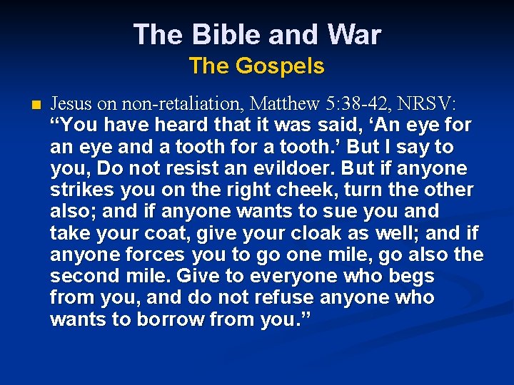 The Bible and War The Gospels n Jesus on non-retaliation, Matthew 5: 38 -42,