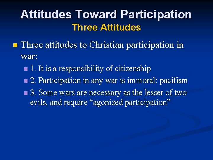 Attitudes Toward Participation Three Attitudes n Three attitudes to Christian participation in war: 1.