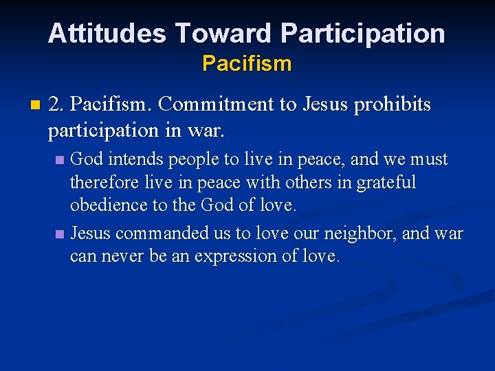 Attitudes Toward Participation Pacifism n 2. Pacifism. Commitment to Jesus prohibits participation in war.