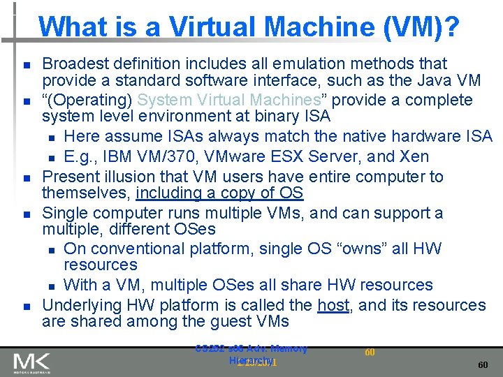 What is a Virtual Machine (VM)? n n n Broadest definition includes all emulation