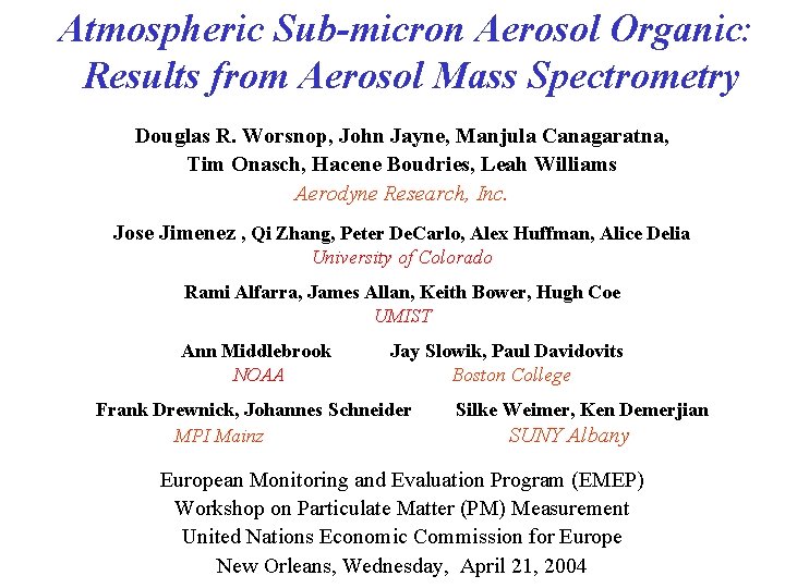 Atmospheric Sub-micron Aerosol Organic: Results from Aerosol Mass Spectrometry Douglas R. Worsnop, John Jayne,