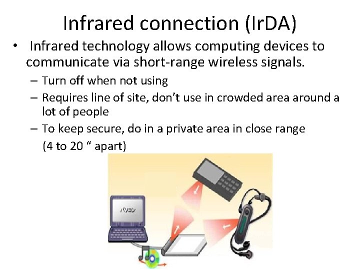 Infrared connection (Ir. DA) • Infrared technology allows computing devices to communicate via short-range