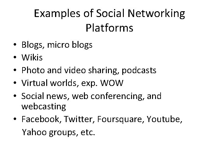 Examples of Social Networking Platforms Blogs, micro blogs Wikis Photo and video sharing, podcasts