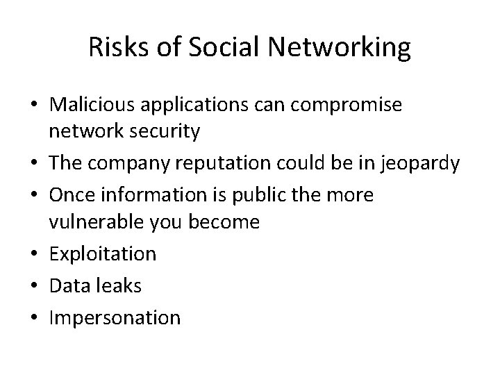 Risks of Social Networking • Malicious applications can compromise network security • The company