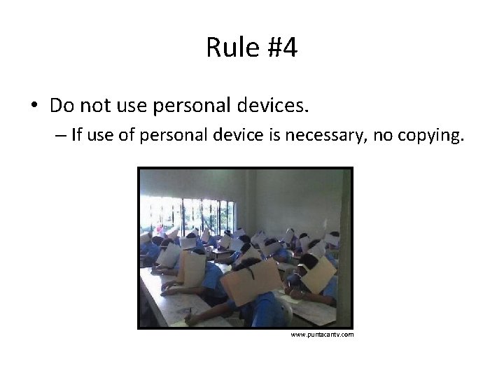 Rule #4 • Do not use personal devices. – If use of personal device