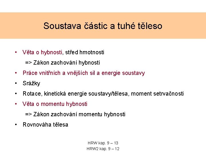 Soustava částic a tuhé těleso • Věta o hybnosti, střed hmotnosti => Zákon zachování