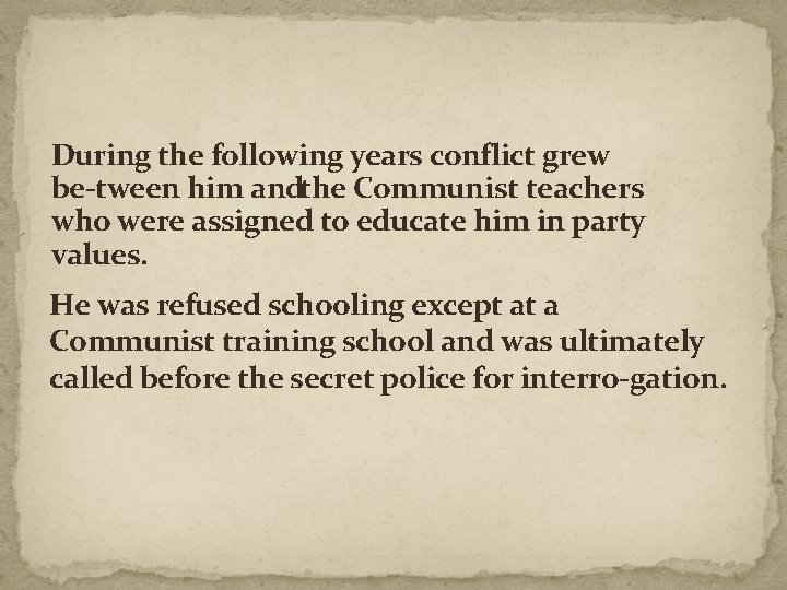During the following years conflict grew be tween him andthe Communist teachers who were