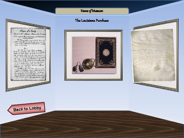 Name of Museum The Louisiana Purchase Artifact 5 Back to Lob by Artifact 6