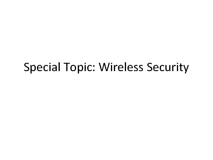 Special Topic: Wireless Security 