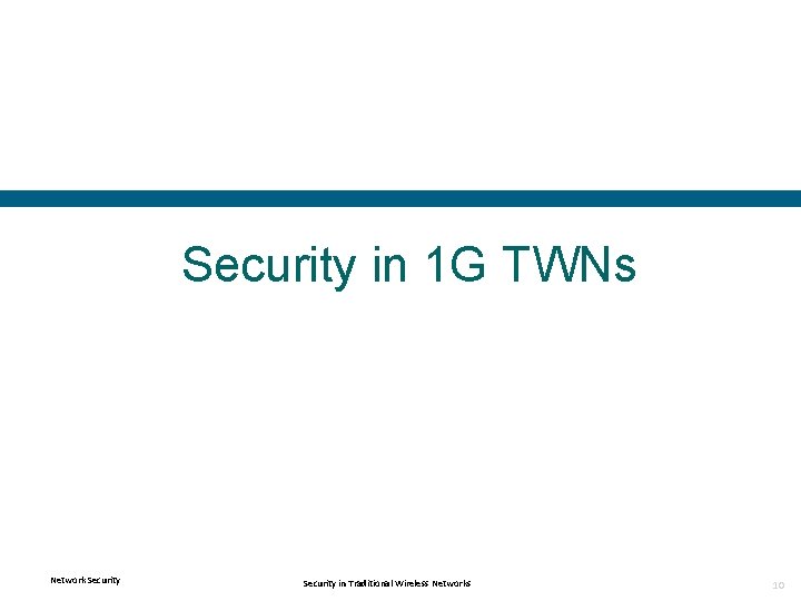 Security in 1 G TWNs Network Security in Traditional Wireless Networks 10 